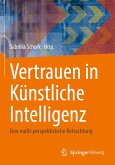 Vertrauen in Künstliche Intelligenz (eBook, PDF) Vertrauen in Künstliche Intelligenz (eBook, PDF)