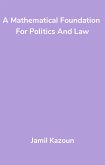 A Mathematical Foundation For Politics And Law (eBook, ePUB)