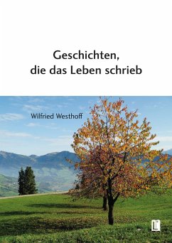 Geschichten, die das Leben schrieb - Westhoff, Wilfried