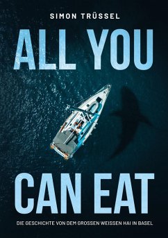 All you can eat - Die Geschichte von dem grossen weissen Hai in Basel - Trüssel, Simon