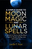 A Simple Guide to Moon Magic and Lunar Spells (eBook, ePUB)