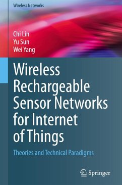 Wireless Rechargeable Sensor Networks for Internet of Things - Lin, Chi; Yang, Wei; Sun, Yu
