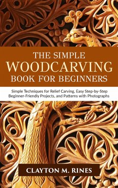 The Simple Woodcarving Book for Beginners (eBook, ePUB) - Rines, Clayton M.