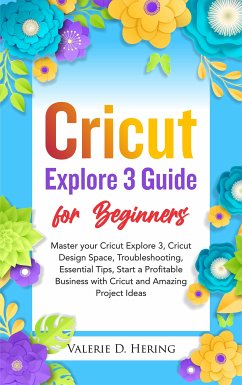 Cricut Explore 3 Guide for Beginners (eBook, ePUB) - Hering, Valerie D.