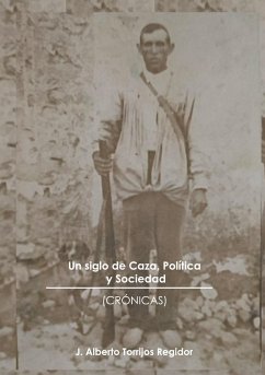 Un Siglo de Caza, Política y Sociedad (crónicas) (eBook, ePUB) Un Siglo de Caza, Política y Sociedad (crónicas) (eBook, ePUB)
