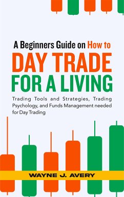 A Beginners Guide on How to Day Trade for a Living (eBook, ePUB) - Avery, Wayne J.