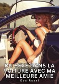 Du sexe dans la voiture avec ma meilleure amie (eBook, ePUB)