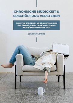 Cover Chronische Müdigkeit und Erschöpfung verstehen: Effektive Strategien bei Schlafstörungen und Energie tanken trotz anhaltendem Erschöpfungssyndrom (CFS) (eBook, ePUB)