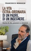 La vita extra-ordinaria di un padre, di un ingegnere (eBook, ePUB)