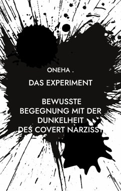 Das Experiment Bewusste Begegnung mit der Dunkelheit: des covert Narzisst (eBook, ePUB) Das Experiment Bewusste Begegnung mit der Dunkelheit: des covert Narzisst (eBook, ePUB)