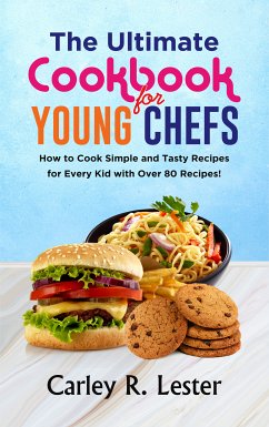 The Ultimate Cookbook For Young Chefs (eBook, ePUB) - Lester, Carley R.