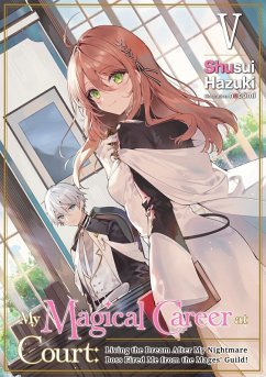 My Magical Career at Court: Living the Dream After My Nightmare Boss Fired Me from the Mages' Guild! Volume 5 (eBook, ePUB) - Hazuki, Shusui