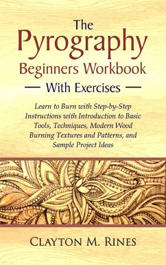 The Pyrography Beginners Workbook with Exercises (eBook, ePUB) - Rines, Clayton M.