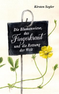 Die Blumenwiese, das Fingerkraut und die Rettung der Welt (eBook, ePUB) - Segler, Kirsten