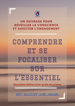 Comprendre et se focaliser sur l'essentiel Deuxième édition Avec Guide de Prière (eBook, ePUB) - Bajicky, Joël Israël