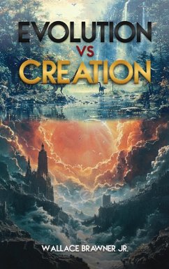 EVOLUTION VS. CREATION - Jr., Wallace Brawner