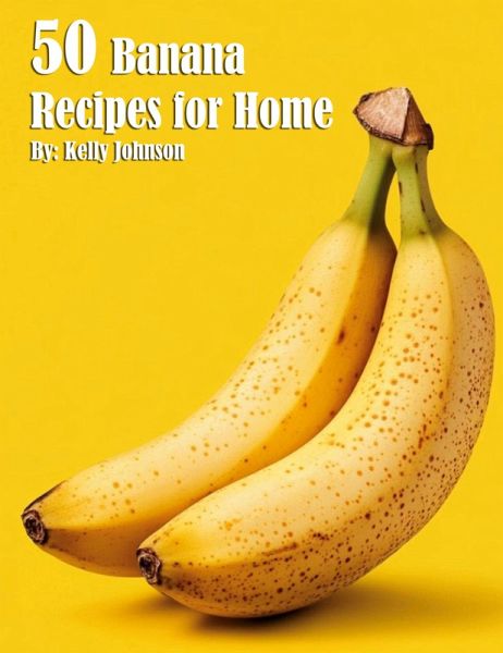 50 Banana Recipes for Home 50 Banana Recipes for Home