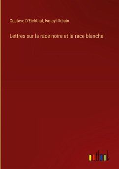 Lettres sur la race noire et la race blanche - D'Eichthal, Gustave; Urbain, Ismayl