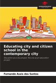 Educating city and citizen school in the contemporary city Educating city and citizen school in the contemporary city