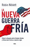La nueva Guerra Fría: Cómo la disputa entre EE.UU. y China dará forma a nuestro siglo