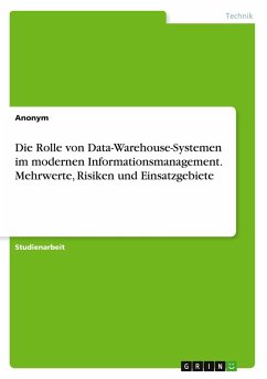 Cover Die Rolle von Data-Warehouse-Systemen im modernen Informationsmanagement. Mehrwerte, Risiken und Einsatzgebiete