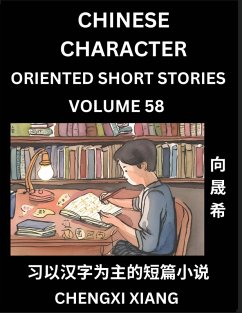 Learn Chinese Character Oriented Short Stories (Part 58)- Simple Chinese Stories for Beginners, Easy to Read Lessons to Learn Mandarin Chinese Language and Culture - Xiang, Chengxi