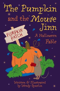 The Pumpkin and the Mouse Jinn (A Halloween Fable) - Spurlin, Wendy The Pumpkin and the Mouse Jinn (A Halloween Fable) - Spurlin, Wendy