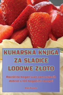 KUHARSKA KNJIGA ZA SLADICE LODOWE Z¿OTO - Ale¿ Krajnc