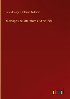 Mélanges de littérature et d'histoire - Audibert, Louis François Hilarion