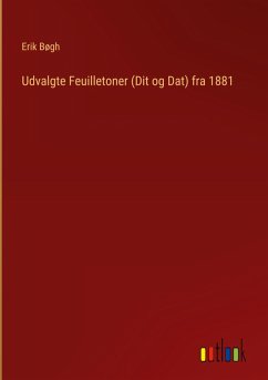 Udvalgte Feuilletoner (Dit og Dat) fra 1881 - Bøgh, Erik