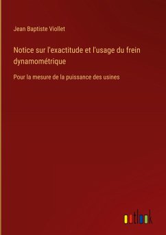 Notice sur l'exactitude et l'usage du frein dynamométrique