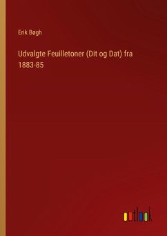 Udvalgte Feuilletoner (Dit og Dat) fra 1883-85