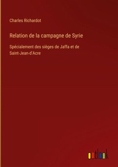 Relation de la campagne de Syrie - Richardot, Charles