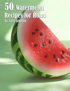 50 Watermelon Recipes for Home - Johnson, Kelly