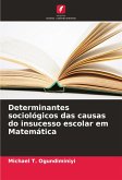 Determinantes sociológicos das causas do insucesso escolar em Matemática Determinantes sociológicos das causas do insucesso escolar em Matemática