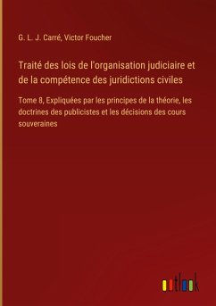 Traité des lois de l'organisation judiciaire et de la compétence des juridictions civiles - Carré, G. L. J.; Foucher, Victor