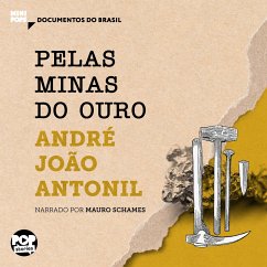 Pelas minas do ouro: Trechos selecionados de Cultura e Opulência do Brasil (MP3-Download) - Antonil, André João