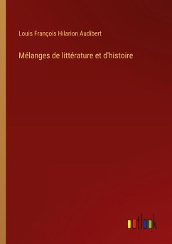 Mélanges de littérature et d'histoire - Audibert, Louis François Hilarion