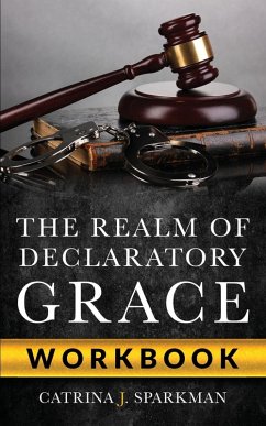 The Realm of Declaratory Grace Workbook - Sparkman, Catrina J.