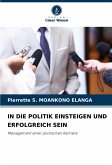 IN DIE POLITIK EINSTEIGEN UND ERFOLGREICH SEIN IN DIE POLITIK EINSTEIGEN UND ERFOLGREICH SEIN