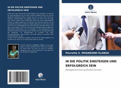 IN DIE POLITIK EINSTEIGEN UND ERFOLGREICH SEIN - MOANKONO ELANGA, Pierrette S.