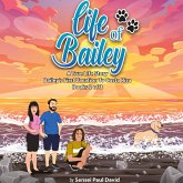 Life of Bailey A True Life Story Life of Bailey A True Life Story