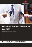 ENTERING AND SUCCEEDING IN POLITICS ENTERING AND SUCCEEDING IN POLITICS