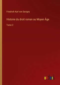 Histoire du droit roman au Moyen Âge - Savigny, Friedrich Karl Von