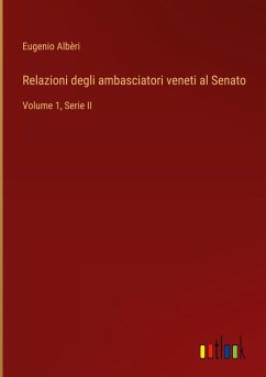 Relazioni degli ambasciatori veneti al Senato