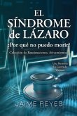 El Síndrome de Lázaro ¿Por qué no puedo morir? Una colección de reanimaciones, avivamientos, ECM y OBE Presentando El Síndrome de Lázaro ¿Por qué no puedo morir? Una colección de reanimaciones, avivamientos, ECM y OBE Presentando
