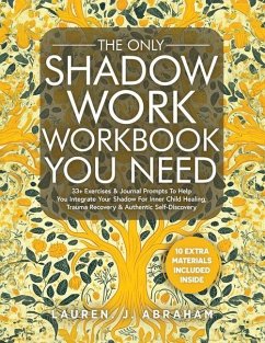 The Only Shadow Work Workbook You Need - Abraham, Lauren J.