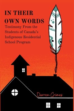 In Their Own Words - Testimony from the Students of Canada's Indigenous Residential School Program - Grimes, Darren