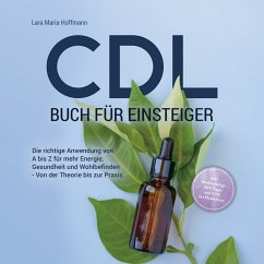 Cover CDL Buch für Einsteiger: Die richtige Anwendung von A bis Z für mehr Energie, Gesundheit und Wohlbefinden - Von der Theorie bis zur Praxis - inkl. Studienbelege, DIY Tipps und CDL bei Haustieren (MP3-Download)