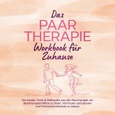 Das Paartherapie Workbook für Zuhause: Die besten Tools & Methoden aus der Paartherapie um Beziehungskonflikte zu lösen, Vertrauen aufzubauen und Partnerschaftsziele zu setzen - inkl. Sexualtherapie (MP3-Download)